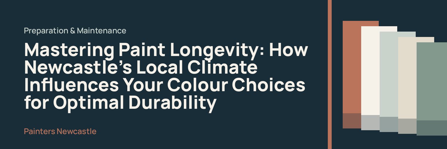Mastering Paint Longevity: How Newcastle's Local Climate Influences Your Colour Choices for Optimal Durability